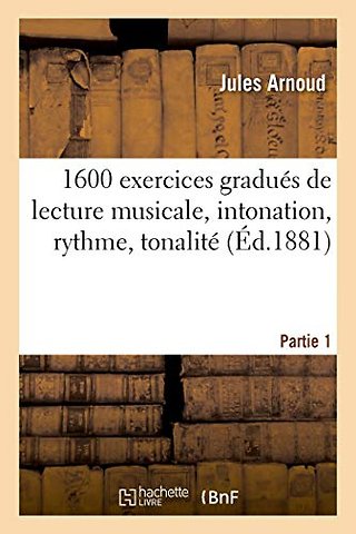1600 Exercices Gradues de Lecture Musicale, Intonation, Rythme, Tonalite. Partie 1