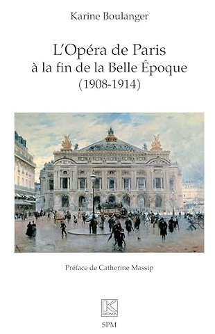 L'Opera de Paris a la fin de la Belle Epoque (1908-1914)