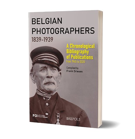Belgian Photographers 1839-1939: A Chronological Bibliography of Publications from 1945 to 2020
