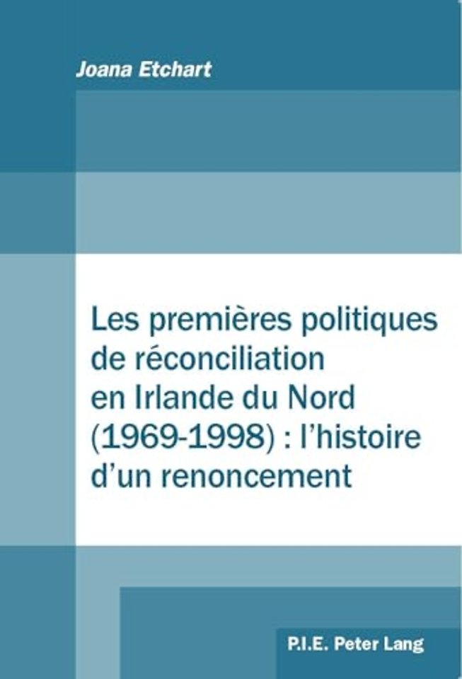 Les Premieres Politiques de Reconciliation En Irlande Du Nord (1969-1998): l'Histoire d'Un Renoncement