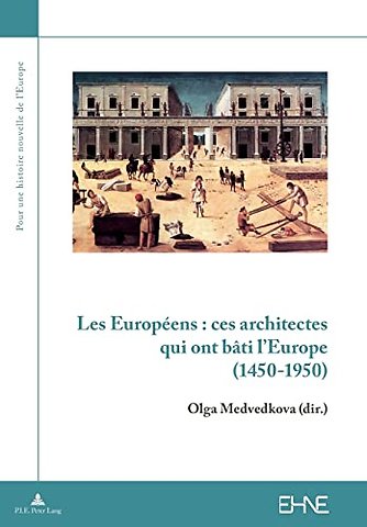 Les Europeens: Ces Architectes Qui Ont Bati l'Europe