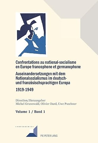 Confrontations au national-socialisme en Europe francophone et germanophone (1919-1949) / Auseinandersetzungen mit dem Nationalsozialismus im deutsch- und franzoesischsprachigen Europa (1919-1949)