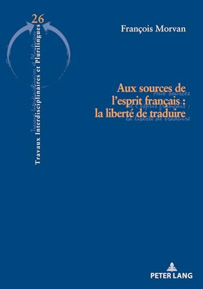 Aux Sources de l'Esprit Francais: La Liberte de Traduire