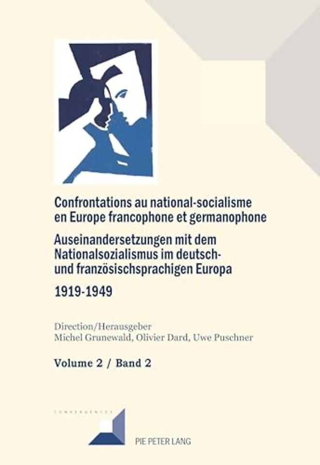 Confrontations Au National-Socialisme Dans l'Europe Francophone Et Germanophone (1919-1949) / Auseinandersetzungen Mit Dem Nationalsozialismus Im Deutsch- Und Franzoesischsprachigen Europa (1919-1949