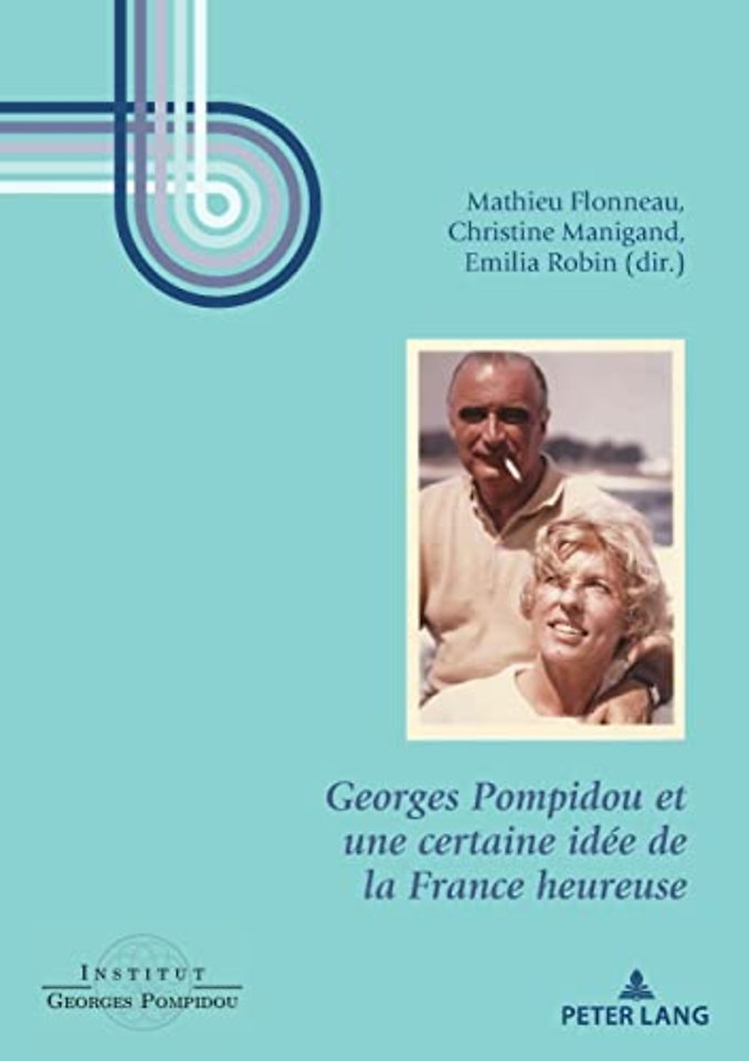Georges Pompidou Et Une Certaine Idee de la France Heureuse