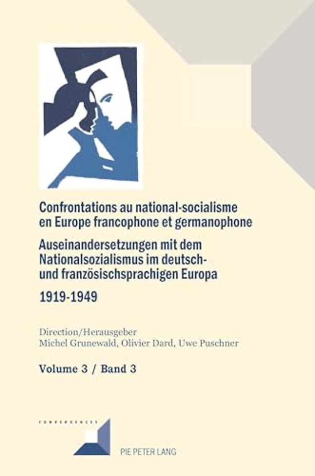 Confrontations Au National-Socialisme Dans l'Europe Francophone Et Germanophone (1919-1949)/ Auseinandersetzungen Mit Dem Nationalsozialismus Im Deutsch- Und Franzoesischsprachigen Europa (1919-1949