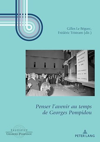 Penser l'Avenir Au Temps de Georges Pompidou