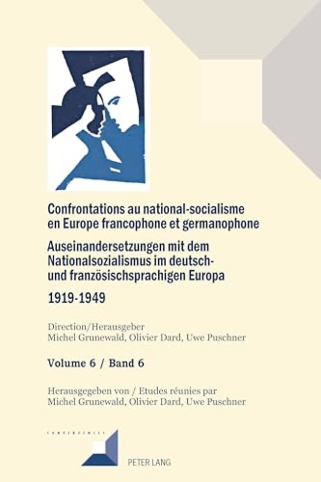Confrontations au national-socialisme en Europe francophone et germanophone (1919-1949)/ Auseinandersetzungen mit dem Nationalsozialismus im deutsch- und franzoesischsprachigen Europa (1919-1949)