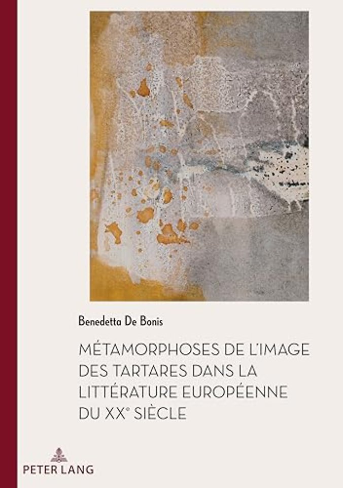Metamorphoses de l'Image Des Tartares Dans La Litterature Europeenne Du Xxe Siecle