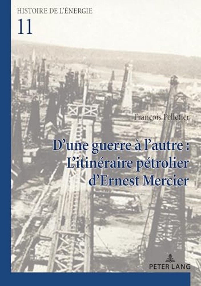 D'une guerre a l'autre : L'itineraire petrolier d'Ernest Mercier