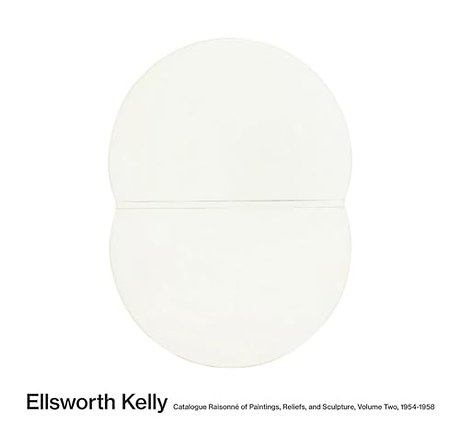 Ellsworth Kelly: Catalogue Raisonne of Paintings and Sculpture