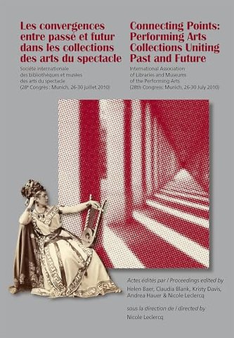 Les Convergences entre passe et futur dans les collections des arts du spectacle- Connecting Points: Performing Arts Collections Uniting Past and Future