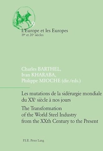 Les mutations de la siderurgie mondiale du XXe siecle a nos jours / The Transformation of the World Steel Industry from the XXth Century to the Present