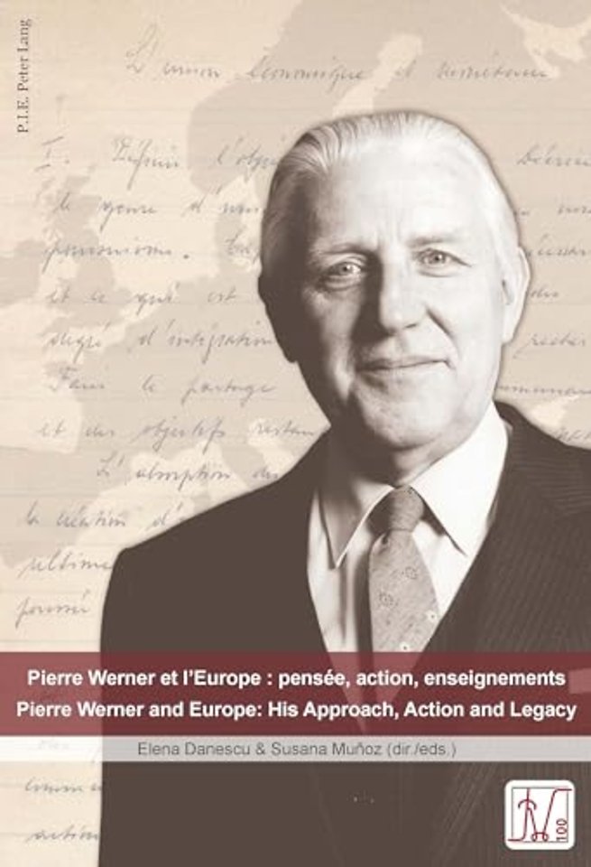 Pierre Werner et l'Europe : pensee, action, enseignements - Pierre Werner and Europe: His Approach, Action and Legacy