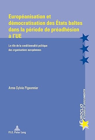 Europeanisation Et Democratisation Des Etats Baltes Dans La Periode de Preadhesion A l'Ue
