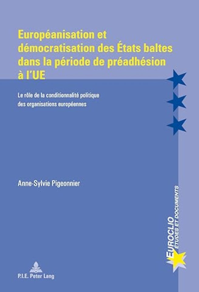 Europeanisation Et Democratisation Des Etats Baltes Dans La Periode de Preadhesion A l'Ue
