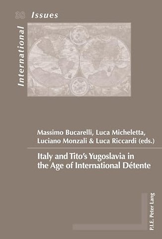 Italy and Tito’s Yugoslavia in the Age of International Detente