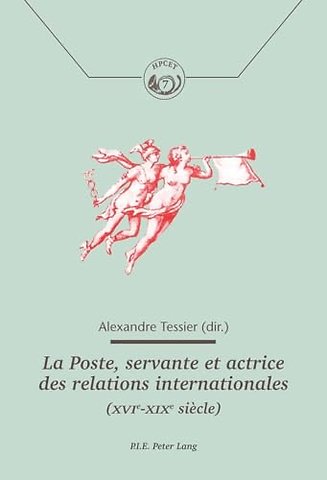 La Poste, Servante Et Actrice Des Relations Internationales (Xvie-Xixe Siecle)