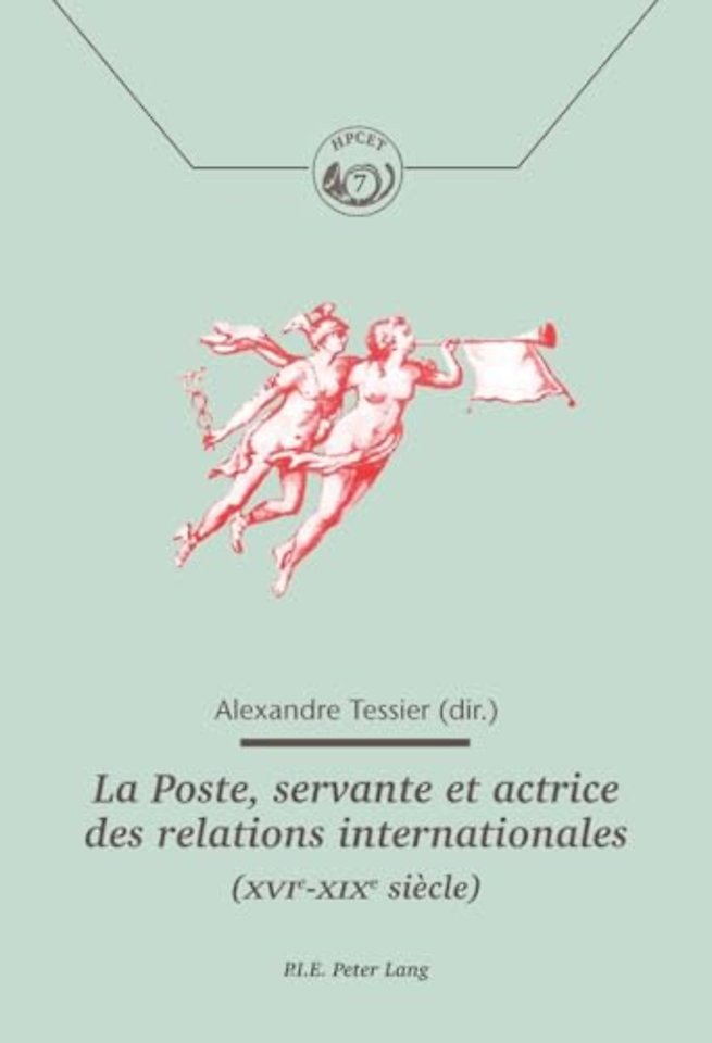 La Poste, Servante Et Actrice Des Relations Internationales (Xvie-Xixe Siecle)