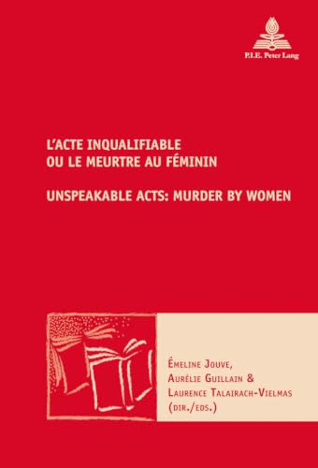 L’Acte inqualifiable, ou le meurtre au feminin / Unspeakable Acts: Murder by Women