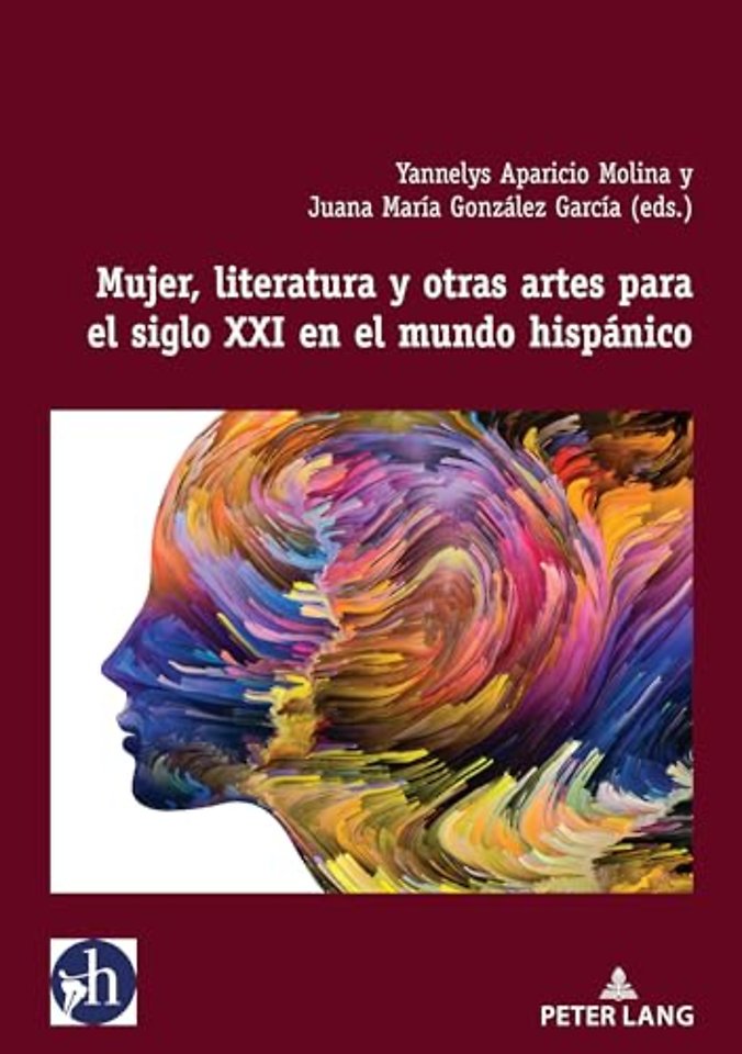 Mujer, literatura y otras artes para el siglo XXI en el mundo hispanico
