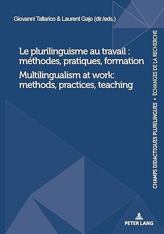 Le plurilinguisme au travail : methodes, pratiques, formation / Multilingualism at work: methods, practices, teaching