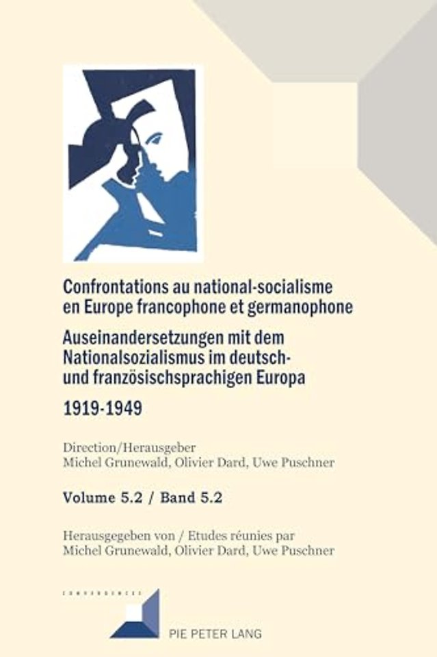 Confrontations au national-socialisme en Europe francophone et germanophone (1919-1949)/ Auseinandersetzungen mit dem Nationalsozialismus im deutsch- und franzoesischsprachigen Europa (1919-1949)