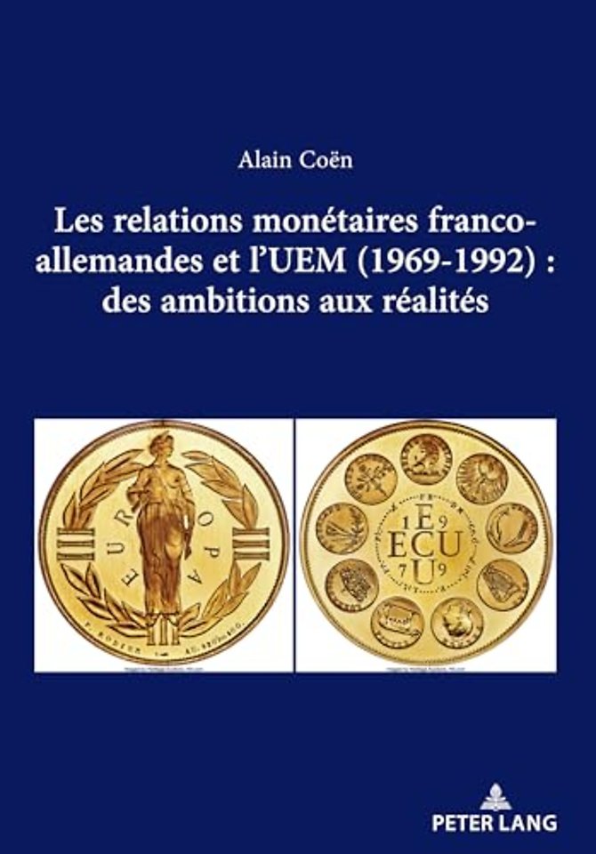 Les relations monetaires franco-allemandes et l'UEM (1969-1992): des ambitions aux realites