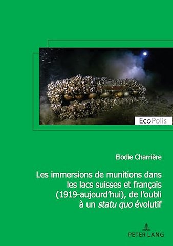 Les immersions de munitions dans les lacs suisses et francais (1919-aujourd'hui), de l'oubli a un statu quo evolutif