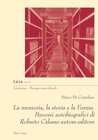 La memoria, la storia e la Forma. Percorsi autobiografici di Roberto Calasso autore-editore