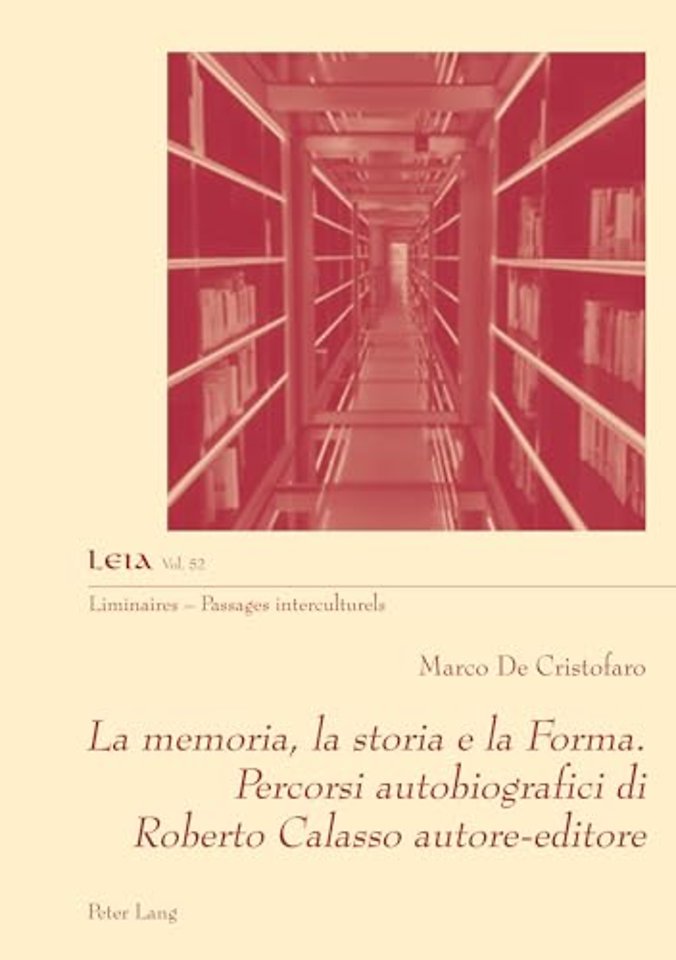 La memoria, la storia e la Forma. Percorsi autobiografici di Roberto Calasso autore-editore