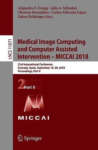 Medical Image Computing and Computer Assisted Intervention – MICCAI 2018