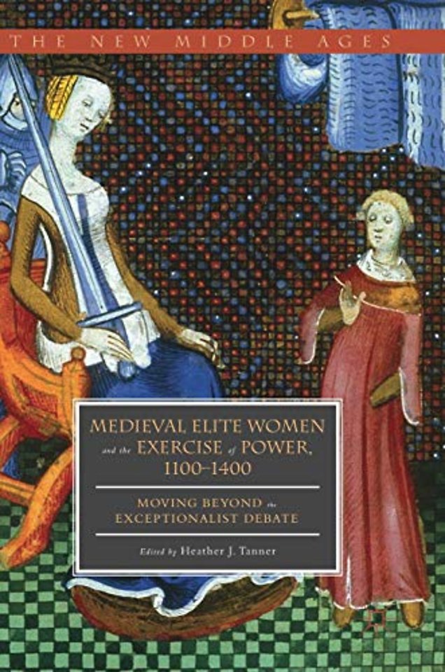Medieval Elite Women and the Exercise of Power, 1100–1400