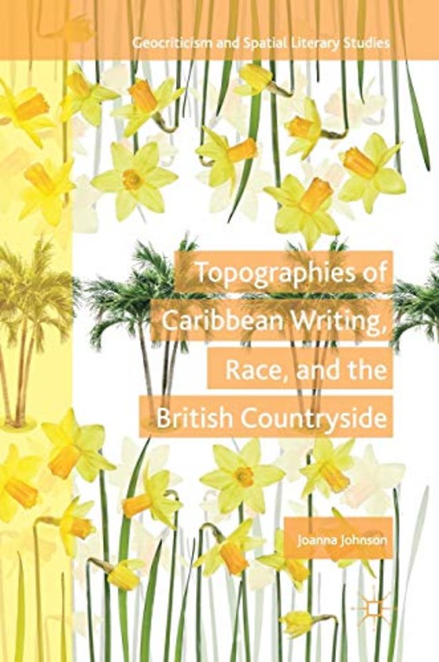 Topographies of Caribbean Writing, Race, and the British Countryside