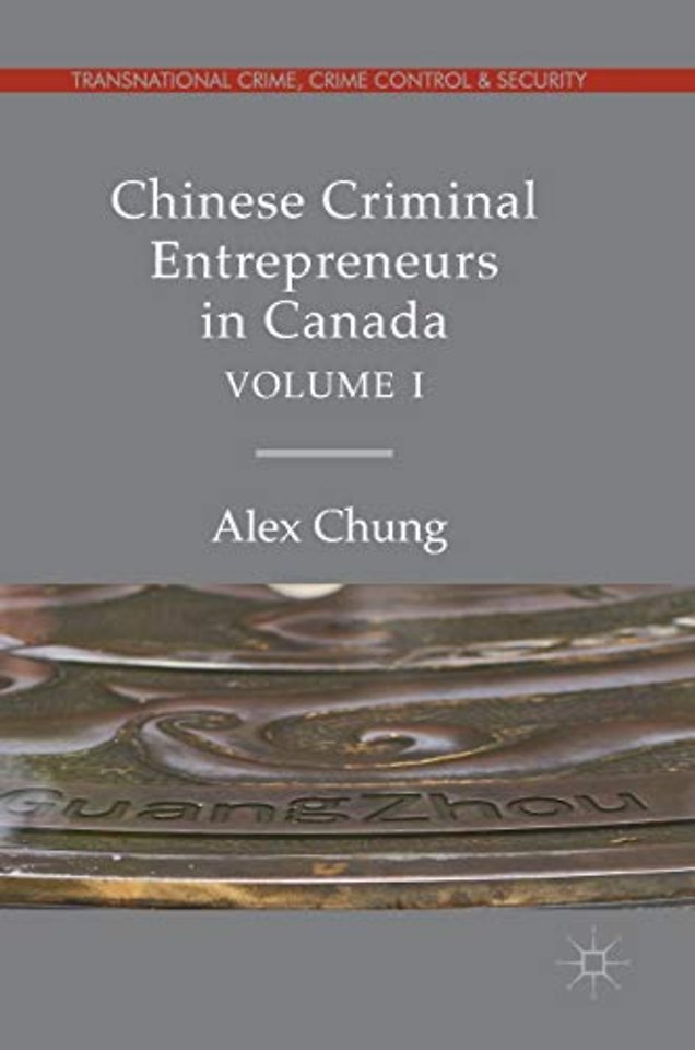 Chinese Criminal Entrepreneurs in Canada, Volume I