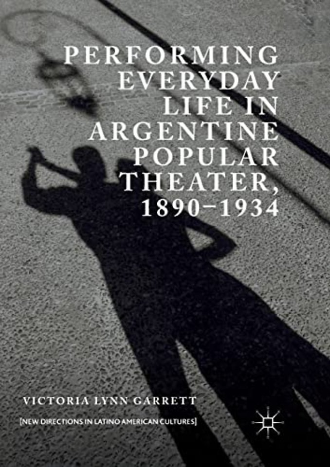 Performing Everyday Life in Argentine Popular Theater, 1890–1934