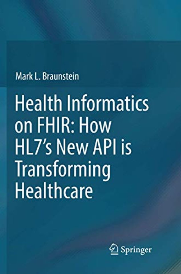 Health Informatics on FHIR: How HL7's New API is Transforming Healthcare
