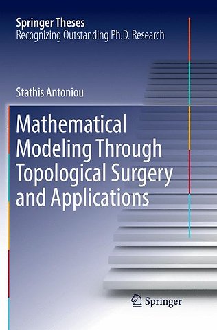 Mathematical Modeling Through Topological Surgery and Applications