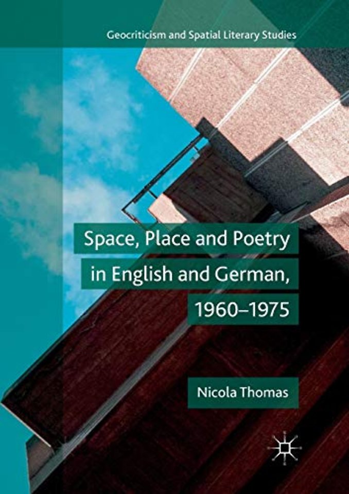 Space, Place and Poetry in English and German, 1960–1975