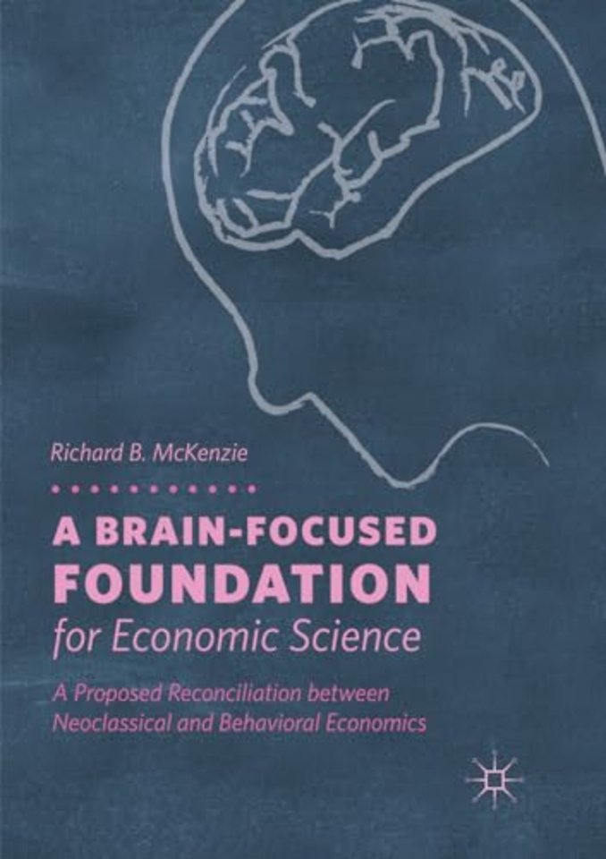 A Brain-Focused Foundation for Economic Science