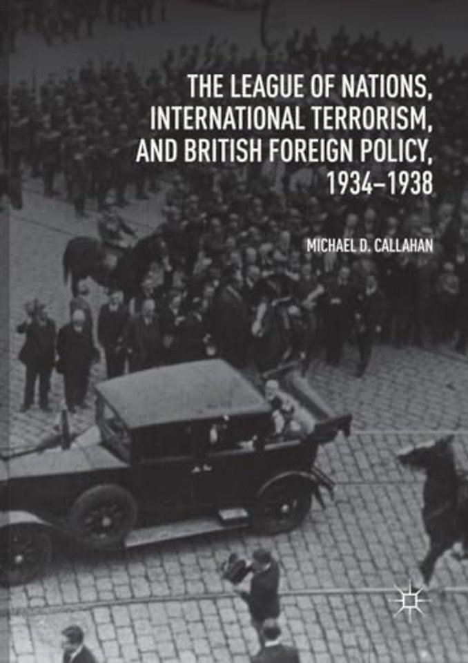 The League of Nations, International Terrorism, and British Foreign Policy, 1934–1938