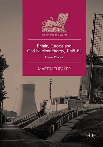 Britain, Europe and Civil Nuclear Energy, 1945–62