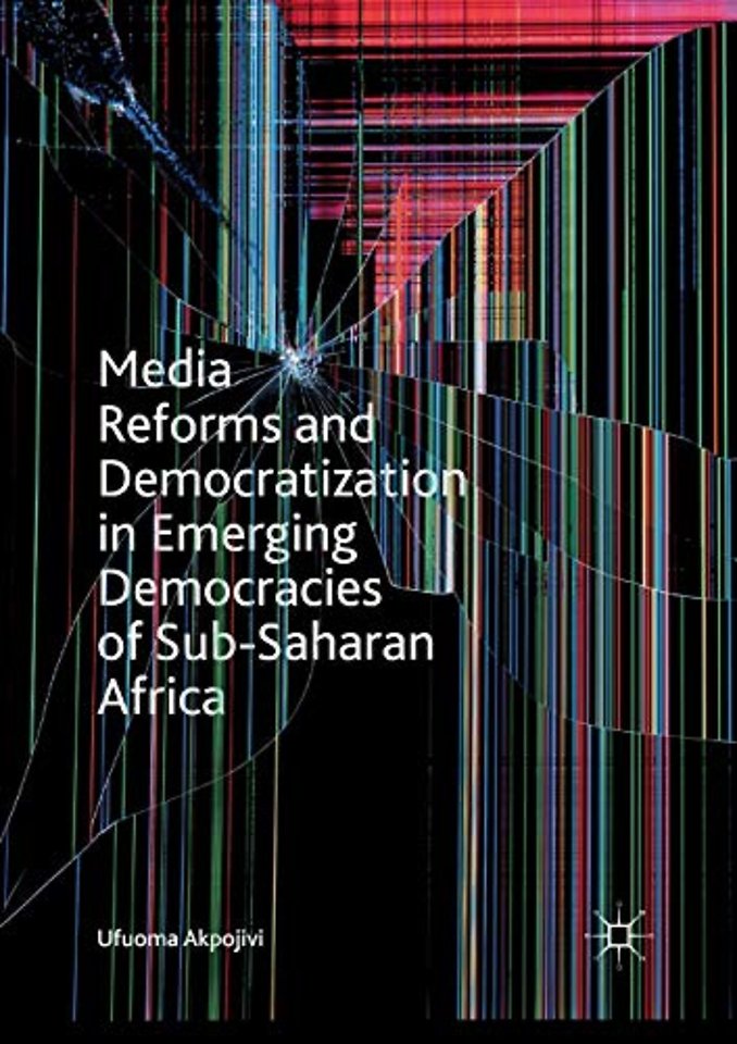Media Reforms and Democratization in Emerging Democracies of Sub-Saharan Africa