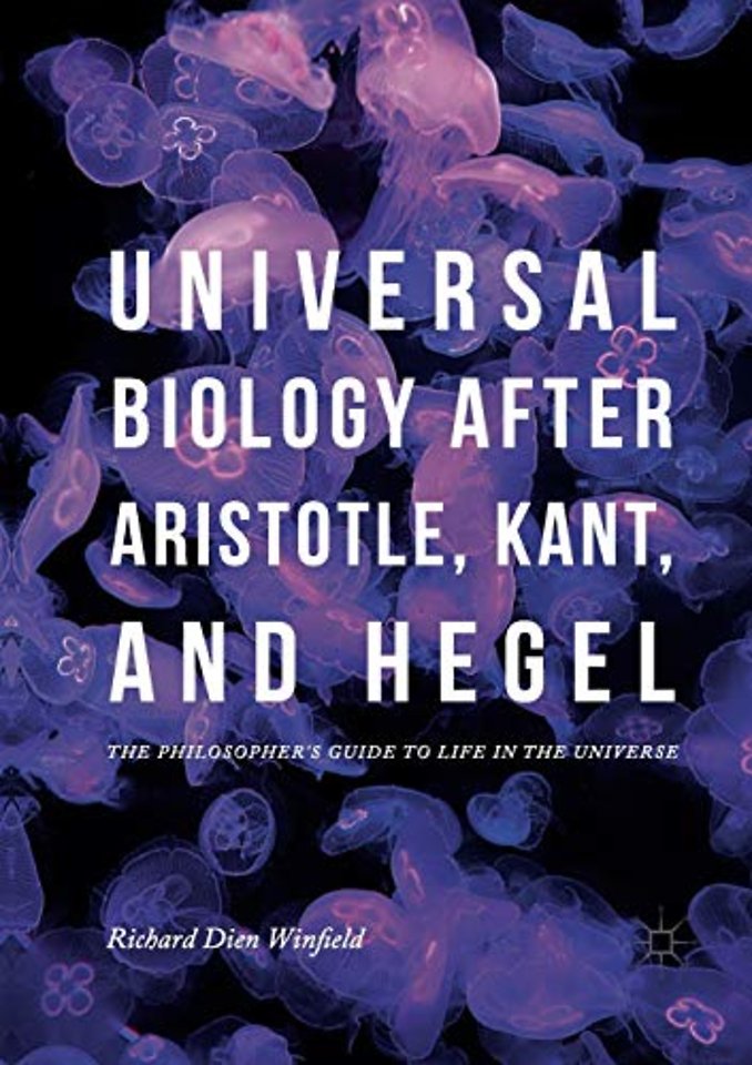 Universal Biology after Aristotle, Kant, and Hegel