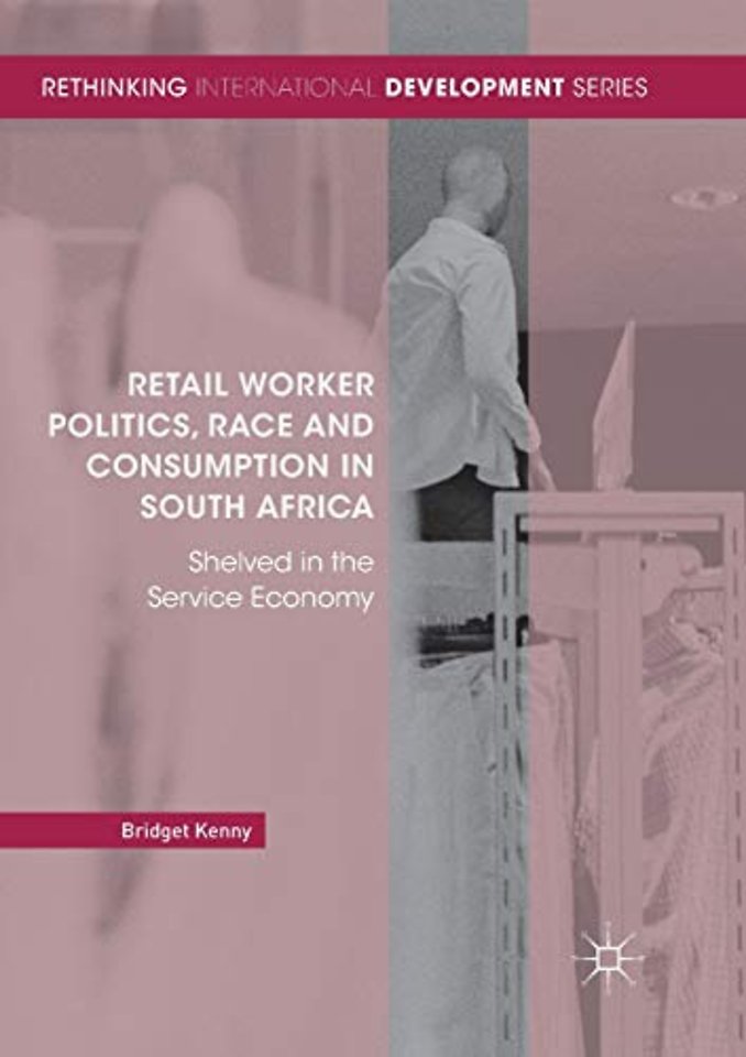Retail Worker Politics, Race and Consumption in South Africa