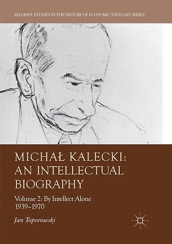 Michał Kalecki: An Intellectual Biography