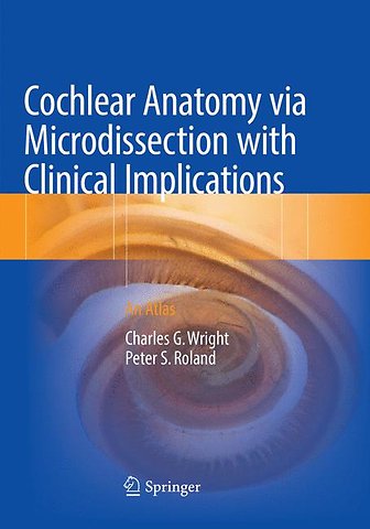 Cochlear Anatomy via Microdissection with Clinical Implications