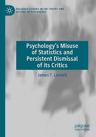 Psychology’s Misuse of Statistics and Persistent Dismissal of its Critics