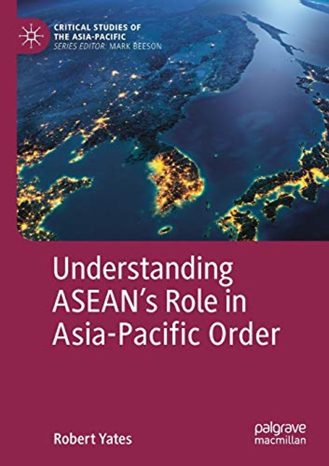 Understanding ASEAN’s Role in Asia-Pacific Order