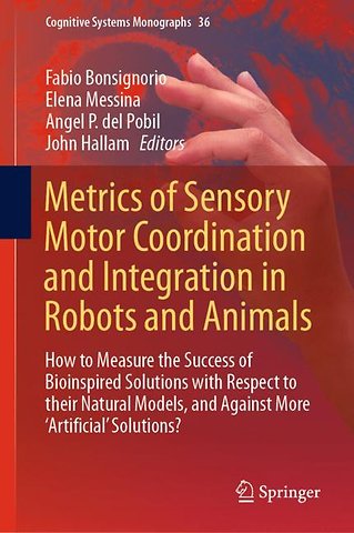 Metrics of Sensory Motor Coordination and Integration in Robots and Animals